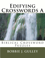 Edifying Crosswords a: Biblical Crossword Puzzles