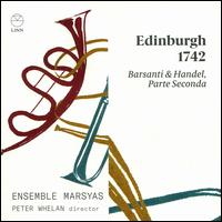 Edinburgh 1742: Barsanti & Handel, Parte Seconda - Colin Scobie (violin); Elizabeth Kenny (baroque guitar); Ensemble Marsyas; Peter Whelan (conductor)