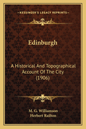 Edinburgh: A Historical And Topographical Account Of The City (1906)