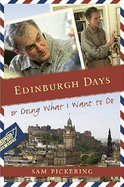 Edinburgh Days: Or Doing What I Want to Do - Pickering, Samuel F