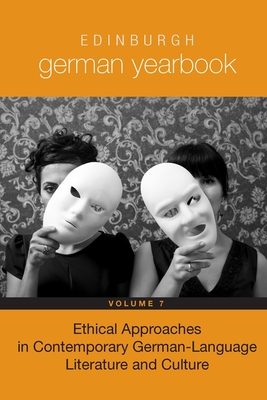 Edinburgh German Yearbook 7: Ethical Approaches in Contemporary German-Language Literature and Culture - Jeremiah, Emily (Editor), and Matthes, Frauke (Editor)