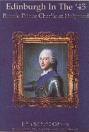 Edinburgh in the '45: Bonnie Prince Charlie at Holyroodhouse - Gibson, John S