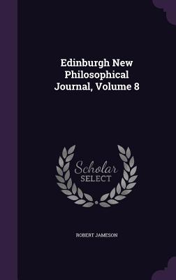 Edinburgh New Philosophical Journal, Volume 8 - Jameson, Robert