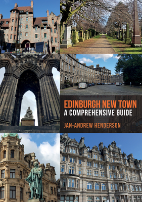 Edinburgh New Town: A Comprehensive Guide - Henderson, Jan-Andrew