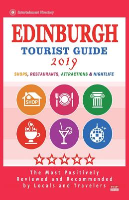 Edinburgh Tourist Guide 2019: Most Recommended Shops, Restaurants, Entertainment and Nightlife for Travelers in Edinburgh (City Tourist Guide 2019) - Gifford, Henry Q