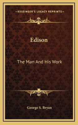 Edison: The Man And His Work - Bryan, George S