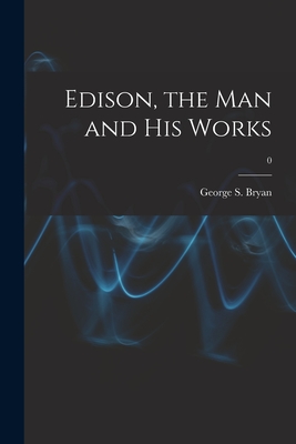 Edison, the Man and His Works; 0 - Bryan, George S (George Sands) 1879 (Creator)