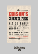 Edison'S Concrete Piano: Flying Tanks, Six-Nippled Sheep, Walk-on-Water Shoes, and 12 Other Flops from Great Inventors