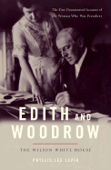 Edith and Woodrow: The Wilson White House - Levin, Phyllis Lee