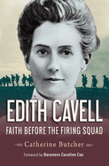 Edith Cavell: Faith Before the Firing Squad