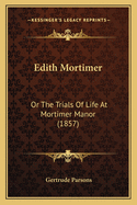 Edith Mortimer: Or the Trials of Life at Mortimer Manor (1857)