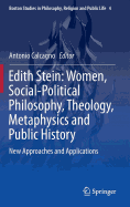 Edith Stein: Women, Social-Political Philosophy, Theology, Metaphysics and Public History: New Approaches and Applications