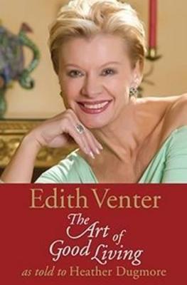 Edith Venter: The Art of Good Living - Dugmore, Heather