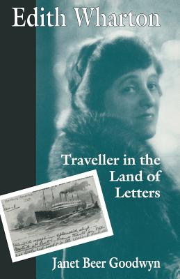 Edith Wharton: Traveller in the Land of Letters - Goodwyn, Janet Beer