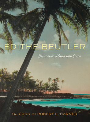 Edithe Beutler: Beautifying Hawaii with Color - Cook, Cj, and Harned, Robert L, MS