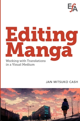 Editing Manga: Working with translations in a visual medium - Mitsuko Cash, Jan, and Martin, Robin (Prepared for publication by)