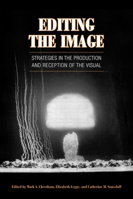 Editing the Image: Strategies in the Production and Reception of the Visual - Cheetham, Mark (Editor), and Legge, Elizabeth (Editor), and Soussloff, Catherine M (Editor)