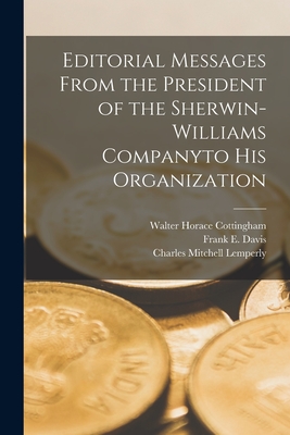 Editorial Messages From the President of the Sherwin-Williams Companyto His Organization - Cottingham, Walter Horace, and Davis, Frank E, and Lemperly, Charles Mitchell