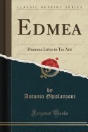 Edmea: Dramma Lirico in Tre Atti (Classic Reprint)