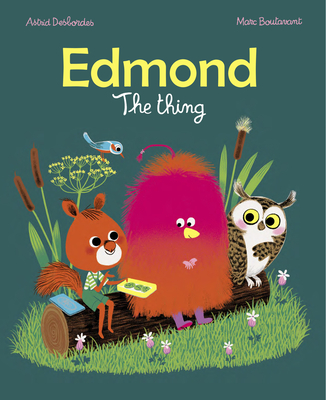 Edmond;The Thing - Desbordes, Astrid, and Boutavant, Marc (Illustrator)