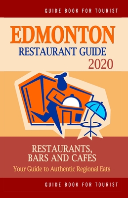 Edmonton Restaurant Guide 2020: Your Guide to Authentic Regional Eats in Edmonton, Canada (Restaurant Guide 2020) - Villeneuve, Heather D