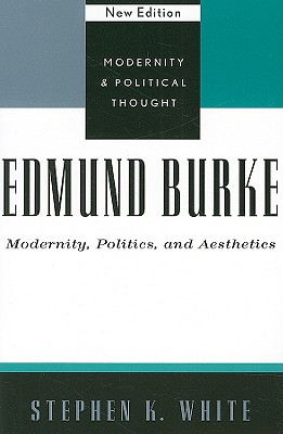 Edmund Burke: Modernity, Politics, and Aesthetics - White, Stephen K