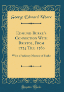 Edmund Burke's Connection with Bristol, from 1774 Till 1780: With a Prefatory Memoir of Burke (Classic Reprint)