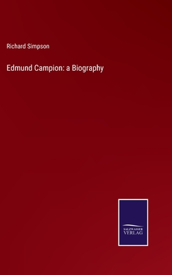 Edmund Campion: a Biography - Simpson, Richard