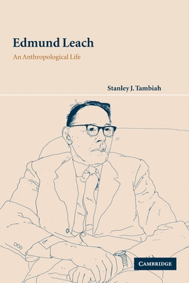 Edmund Leach: An Anthropological Life - Tambiah, Stanley J
