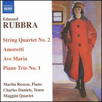 Edmund Rubbra: String Quartet No. 2; Amoretti; Ave Maria; Piano Trio No. 1 - Charles Daniels (tenor); Maggini Quartet; Martin Roscoe (piano)