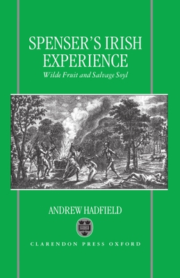 Edmund Spenser's Irish Experience: Wilde Fruit and Salvage Soyl - Hadfield, Andrew