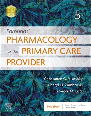 Edmunds' Pharmacology for the Primary Care Provider - Visovsky, Constance G, PhD, RN, and Zambroski, Cheryl H, PhD, RN, and Lutz, Rebecca M