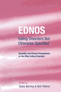 EDNOS: Eating Disorders Not Otherwise Specified: Scientific and Clinical Perspectives on the Other Eating Disorders