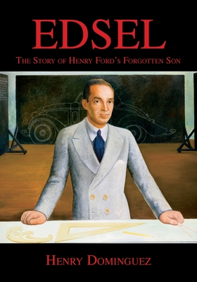 Edsel-The Story of Henry Ford's Forgotten Son - Dominguez, Henry L