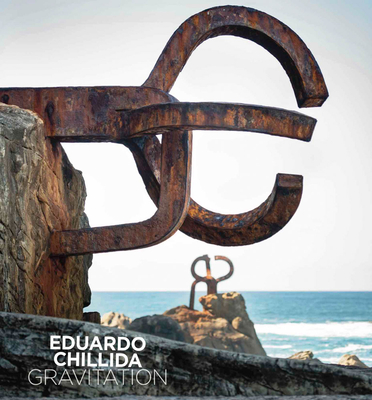 Eduardo Chillida: Gravitation - Chillida, Eduardo (Artist), and Baranano, Kosme de (Text by), and CBE, Sir Peter Murray (Text by)