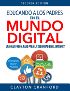 Educando a Los Padres En El Mundo Digital: Una Gua Paso a Paso Para La Seguridad En El Internet