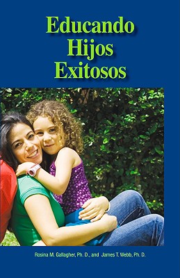 Educando Hijos Exitosos - Gallagher, Rosina Mena, and Webb, James T, PhD