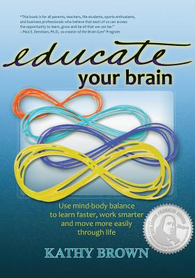 Educate Your Brain - Brown, Kathy