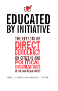 Educated by Initiative: The Effects of Direct Democracy on Citizens and Political Organizations in the American States