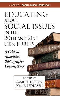 Educating about Social Issues in the 20th and 21st Centuries: A Critical Annotated Bibliography - Totten, Samuel, Professor (Editor), and Pederson, Jon E (Editor)