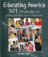 Educating America: 101 Strategies for Adult Assistants in K-8 Classrooms - Eger, Paddy