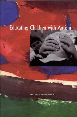 Educating Children with Autism - National Research Council, and Division of Behavioral and Social Sciences and Education, and Committee on Educational...