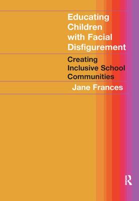 Educating Children with Facial Disfigurement: Creating Inclusive School Communities - Frances, Jane