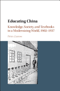 Educating China: Knowledge, Society and Textbooks in a Modernizing World, 1902-1937