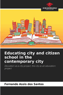 Educating city and citizen school in the contemporary city