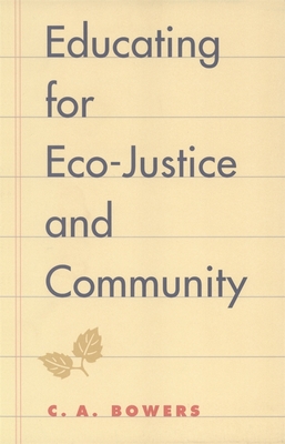 Educating for Eco-Justice and Community - Bowers, C a