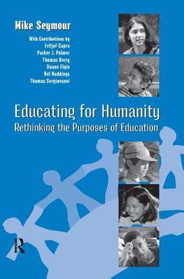 Educating for Humanity: Rethinking the Purposes of Education - Seymour, Mike, and Levin, Henry M