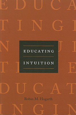 Educating Intuition - Hogarth, Robin M