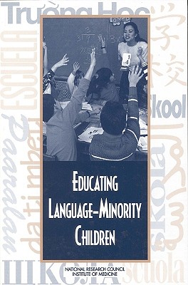 Educating Language-Minority Children - National Research Council and Institute of Medicine, and Division of Behavioral and Social Sciences and Education, and...