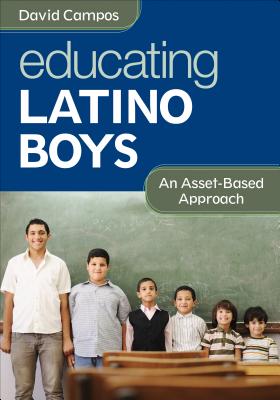 Educating Latino Boys: An Asset-Based Approach - Campos, David